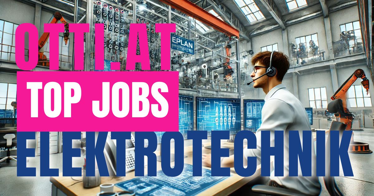 Elektrotechnik Top Jobs | ENGINEERING Top Jobs | KARRIERE NEWS | OTTI.AT