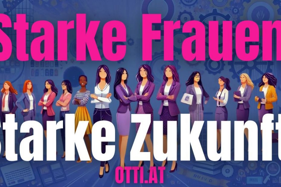 Starkefrauen Starkezukunft | Otti & Partner – IHR TALENT. IHRE ZUKUNFT. PERFECT MATCH. | KARRIERE NEWS | OTTI.AT