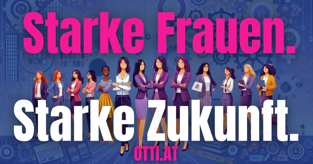 Starkefrauen Starkezukunft | Otti & Partner – IHR TALENT. IHRE ZUKUNFT. PERFECT MATCH. | KARRIERE NEWS | OTTI.AT